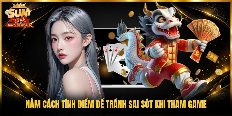 Nắm cách tính điểm để tránh sai sót khi tham game